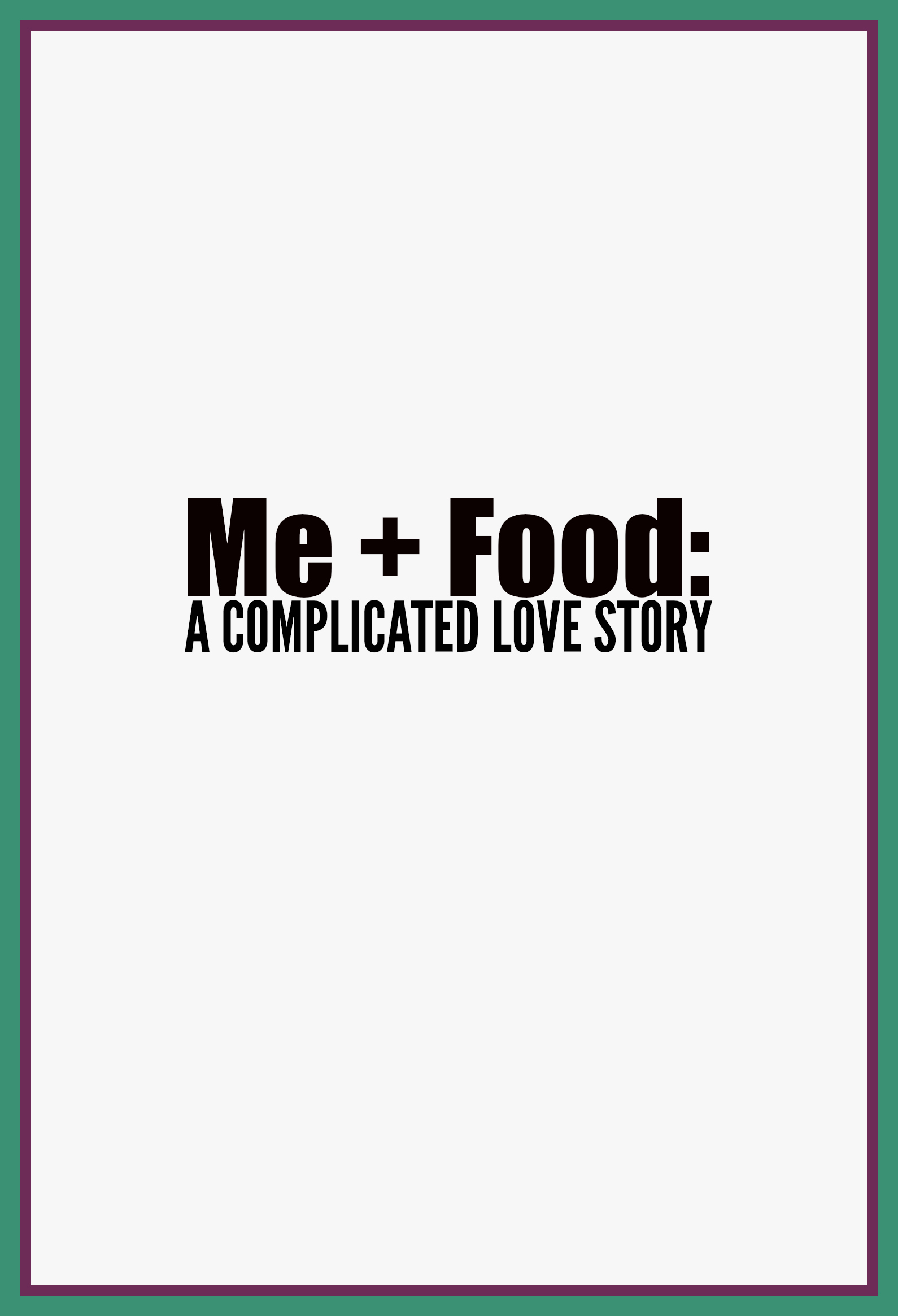 Me + Food: A Complicated Love Story